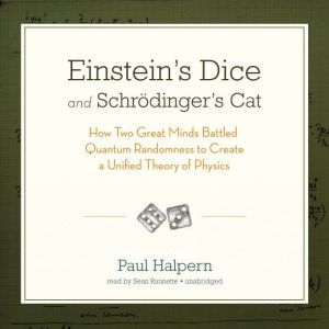 Einsteins Dice and Schrdingers Cat, Paul Halpern, PhD