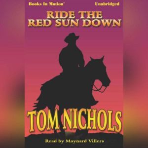 Ride The Red Sun Down, Tom P. Nichols