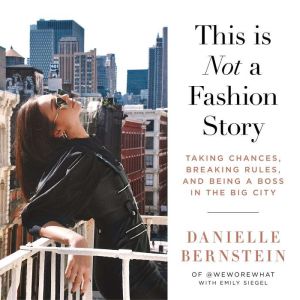 This Is Not a Fashion Story, Danielle Bernstein