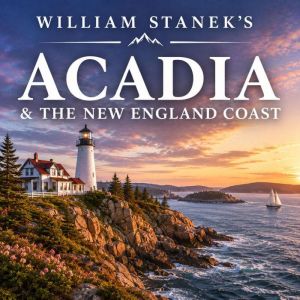 William Staneks Acadia the New Eng..., The Editors of Our American National Parks