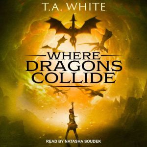 Where Dragons Collide, T. A. White