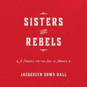 Sisters and Rebels, Jacquelyn Dowd Hall