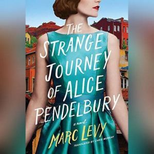 The Strange Journey of Alice Pendelbu..., Marc Levy