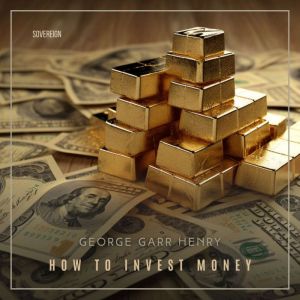 How to Invest Money, George Garr Henry