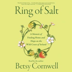 The Ring of Salt: A Memoir of Finding Home and Hope on the Wild Coast of Ireland