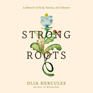 Strong Roots: A Memoir of Food, Family, and Ukraine