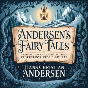 Andersen's Fairy Tales: A Collection of Classic Bedtime Stories for Kids & Adults