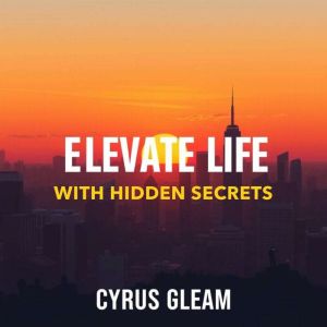 Elevate Your Life with Hidden Secrets: "Elevate your life today! Dive into engaging audio lessons packed with hidden secrets f