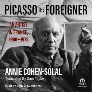 Picasso the Foreigner, Annie CohenSolal