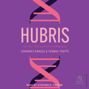 Hubris: The Rise, Fall, and Future of Humanity