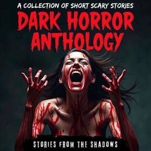 Dark Horror Anthology. A Collection o..., Stories From The Shadows