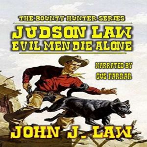 Judson Law - Evil Men Die Alone: A Classic Western