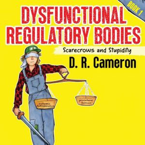 Dysfunctional Regulatory Bodies: Scarecrows and Stupidity