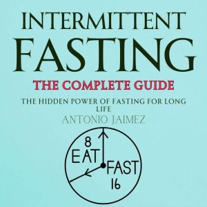 Intermittent Fasting, the Complete Gu..., ANTONIO JAIMEZ