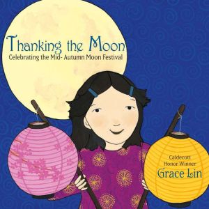 Thanking the Moon Celebrating the Mi..., Grace Lin
