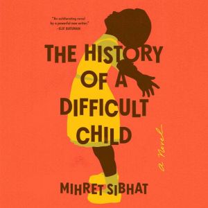 The History of a Difficult Child: A Novel
