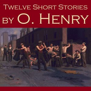 Twelve Short Stories by O. Henry, O. Henry