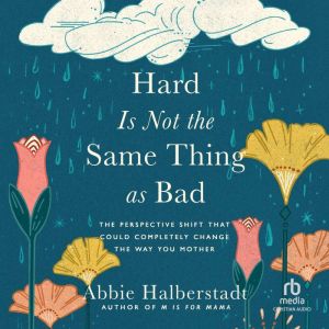 Hard Is Not the Same Thing as Bad, Abbie Halberstadt