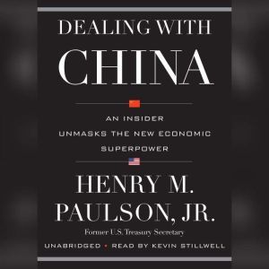 Dealing with China: An Insider Unmasks the New Economic Superpower, Henry M. Paulson