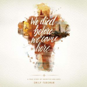 We Died Before We Came Here, Emily Foreman