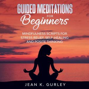 Guided Meditation for Beginners, Jean K. Gurley
