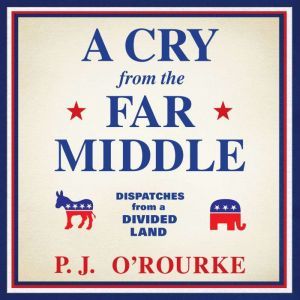 A Cry from the Far Middle, P. J. ORourke