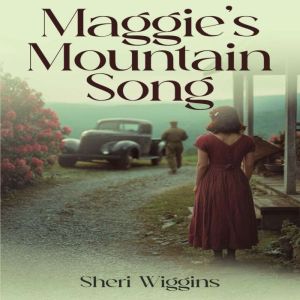 Maggies Mountain Song: An Appalachian Love Story