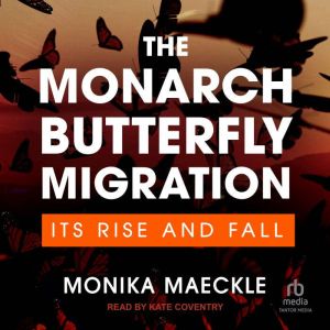 The Monarch Butterfly Migration: Its Rise and Fall