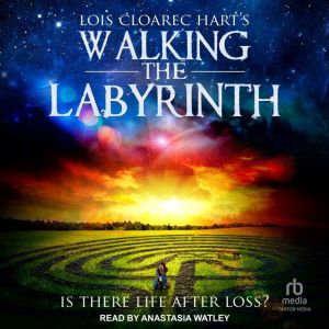 Walking The Labyrinth, Lois Cloarec Hart