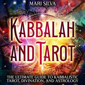 Kabbalah and Tarot The Ultimate Guid..., Mari Silva