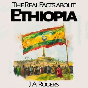 The Real Facts about Ethiopia, J.A. Rogers