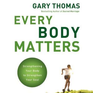 Every Body Matters, Gary L. Thomas