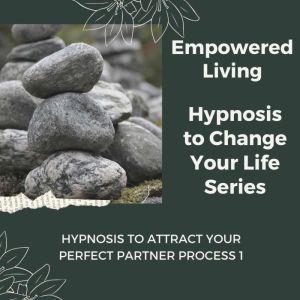 Hypnosis to Attract your Perfect Part..., Empowered Living