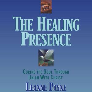 The Healing Presence, Leanne Payne