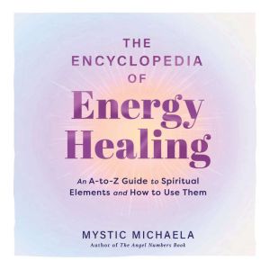 The Encyclopedia of Energy Healing, Mystic Michaela