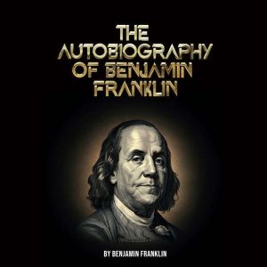 The Autobiography of Benjamin Franklin