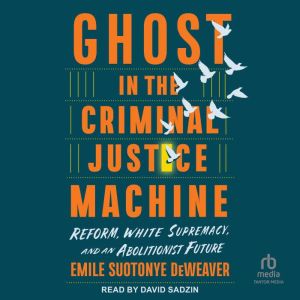 Ghost in the Criminal Justice Machine: Reform, White Supremacy, and an Abolitionist Future