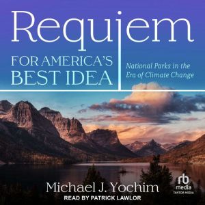 Requiem for Americas Best Idea, Michael J. Yochim
