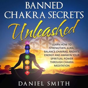 Banned Chakra Secrets Unleashed, Daniel Smith