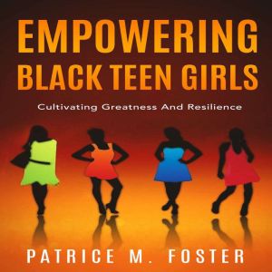 Empowering Black Teen Girls: Cultivating Greatness and Resilience