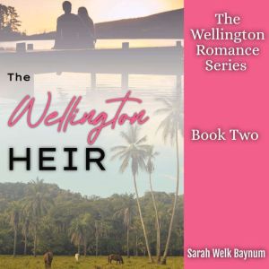 The Wellington Heir, Sarah Welk Baynum