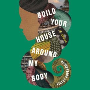 Build Your House Around My Body, Violet Kupersmith