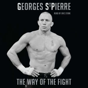 Gsp: The Way Of The Fight, Georges St-Pierre