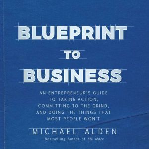 Blueprint to Business, Michael Alden