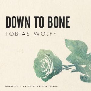 Down to Bone, Tobias Wolff