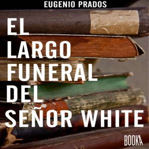 El largo funeral del senor White, Eugenio Prados