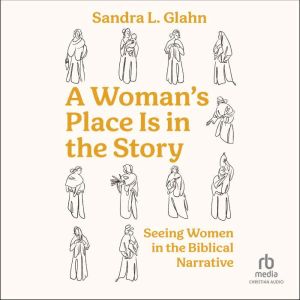 A Womans Place Is in the Story, Sandra L. Glahn