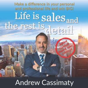 Life Is Sales And The Rest Is Detail, Andrew Cassimaty