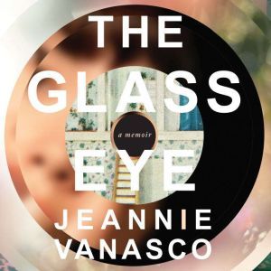The Glass Eye, Jeannie Vanasco