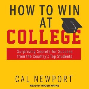 How to Win at College, Cal Newport